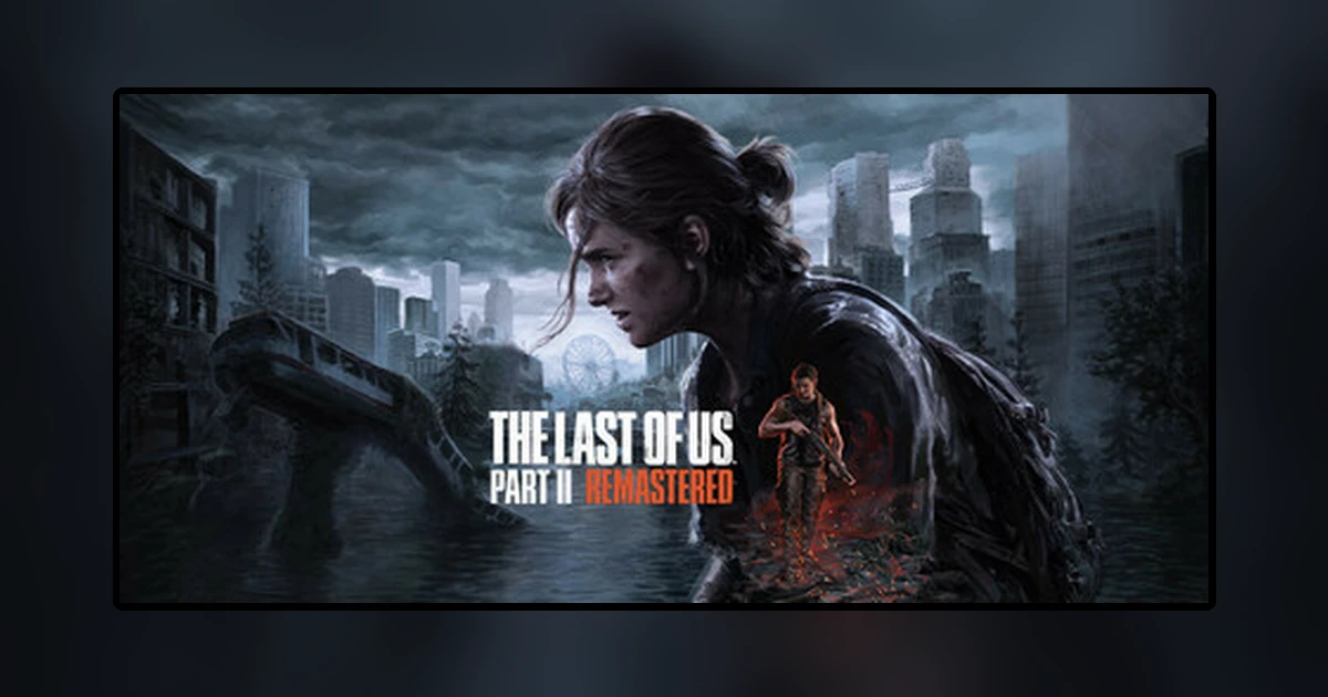 The Last of UsTM Part II Remastered