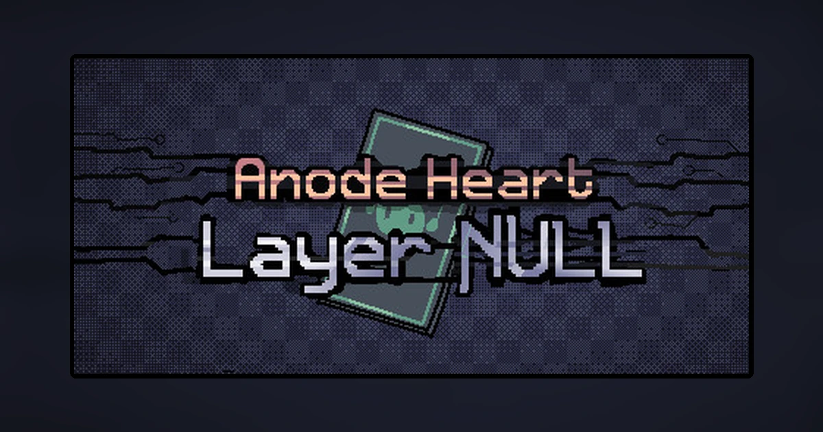 Anode Heart: Layer Null