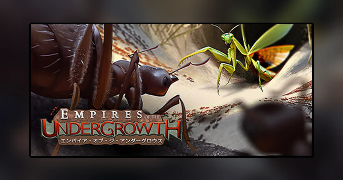 Empires of the Undergrowth エンパイア・オブ・ジ・アンダーグロウス