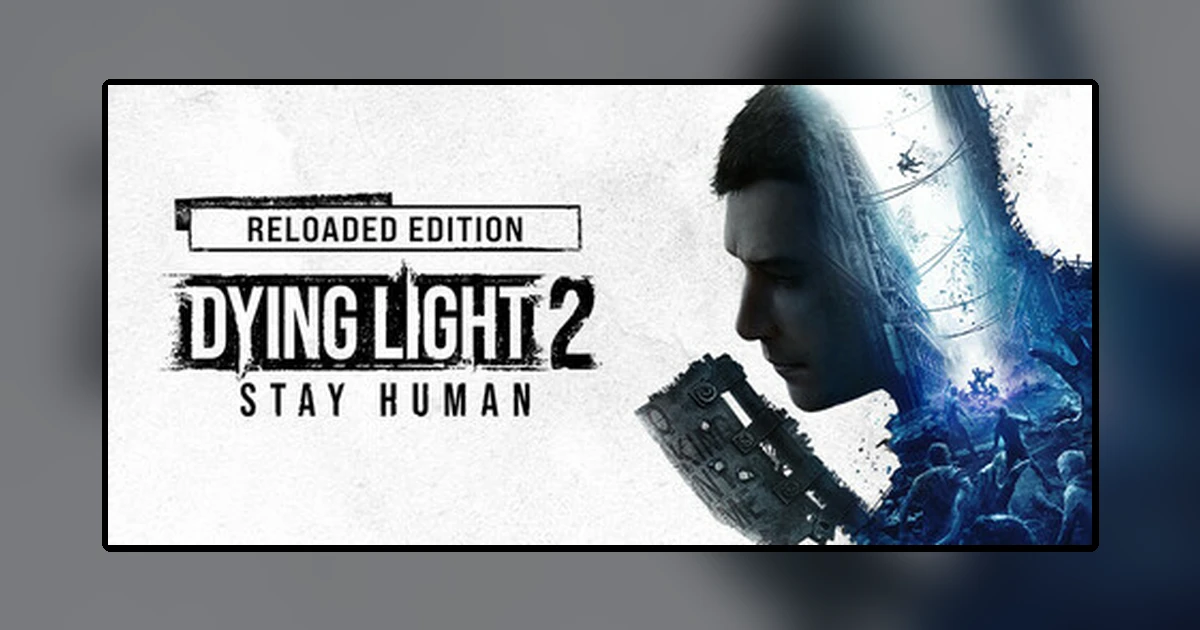 Dying Light 2 Stay Human: Reloaded Edition